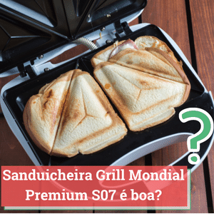 Sanduicheira e Grill Mondial Premium S07 é Boa?