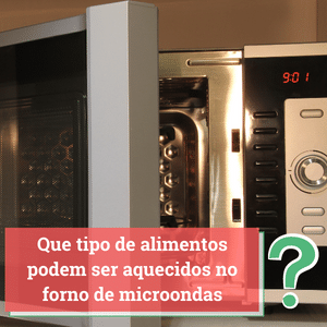 que tipo de alimentos podem ser aquecidos no forno de microondas