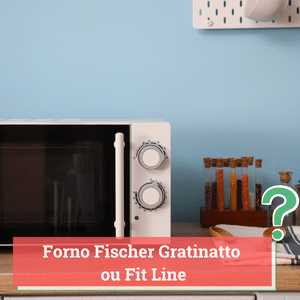 Forno Fischer Gratinatto ou Fit Line | Qual Melhor em [year]