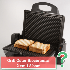 grill oster bioceramic 2 em 1 é bom
