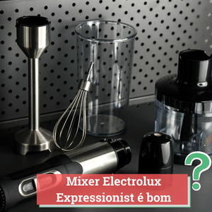 mixer electrolux expressionist é bom