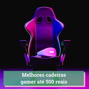 cadeira gamer ate 500 reais